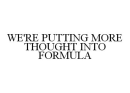 WE'RE PUTTING MORE THOUGHT INTO FORMULA trademark