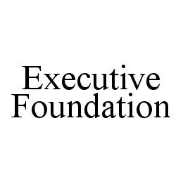 EXECUTIVE FOUNDATION trademark