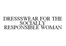 DRESSWEAR FOR THE SOCIALLY RESPONSIBLE WOMAN trademark
