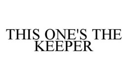 THIS ONE'S THE KEEPER trademark