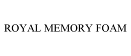 ROYAL MEMORY FOAM trademark