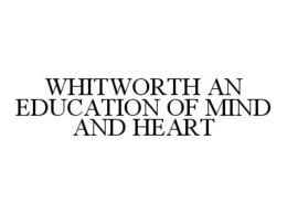 WHITWORTH AN EDUCATION OF MIND AND HEART trademark