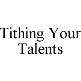 TITHING YOUR TALENTS trademark