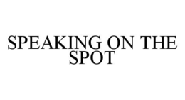SPEAKING ON THE SPOT trademark