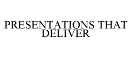 PRESENTATIONS THAT DELIVER trademark