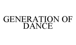 GENERATION OF DANCE trademark