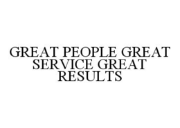 GREAT PEOPLE GREAT SERVICE GREAT RESULTS trademark