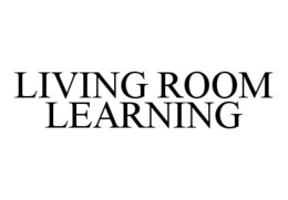 LIVING ROOM LEARNING trademark