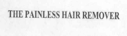 THE PAINLESS HAIR REMOVER trademark