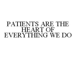 PATIENTS ARE THE HEART OF EVERYTHING WE DO trademark