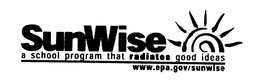 SUNWISE A SCHOOL PROGRAM THAT RADIATES GOOD IDEAS WWW.EPA.GOV/SUNWISE trademark