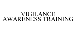 VIGILANCE AWARENESS TRAINING trademark