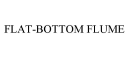 FLAT-BOTTOM FLUME trademark