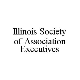 ILLINOIS SOCIETY OF ASSOCIATION EXECUTIVES trademark