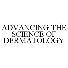 ADVANCING THE SCIENCE OF DERMATOLOGY trademark