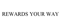 REWARDS YOUR WAY trademark