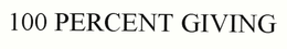 100 PERCENT GIVING trademark