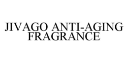 JIVAGO ANTI-AGING FRAGRANCE trademark