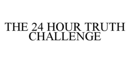 THE 24 HOUR TRUTH CHALLENGE trademark