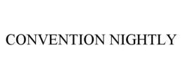 CONVENTION NIGHTLY trademark
