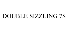 DOUBLE SIZZLING 7S trademark