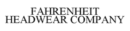 FAHRENHEIT HEADWEAR COMPANY trademark