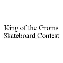 KING OF THE GROMS SKATEBOARD CONTEST trademark