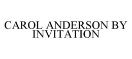 CAROL ANDERSON BY INVITATION trademark