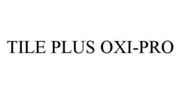 TILE PLUS OXI-PRO trademark
