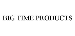 BIG TIME PRODUCTS trademark