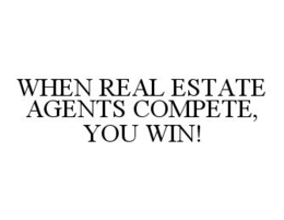 WHEN REAL ESTATE AGENTS COMPETE, YOU WIN! trademark