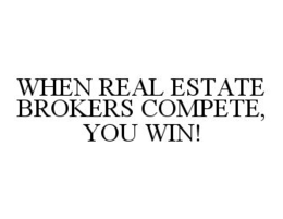 WHEN REAL ESTATE BROKERS COMPETE, YOU WIN! trademark