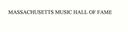 MASSACHUSETTS MUSIC HALL OF FAME trademark