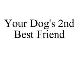 YOUR DOG'S 2ND BEST FRIEND trademark