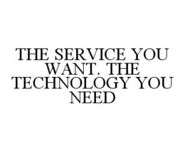 THE SERVICE YOU WANT. THE TECHNOLOGY YOU NEED trademark