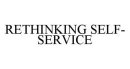 RETHINKING SELF-SERVICE trademark