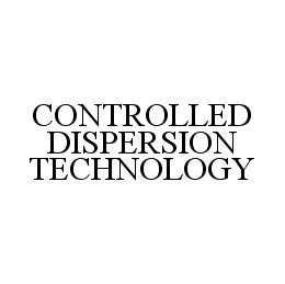 CONTROLLED DISPERSION TECHNOLOGY trademark