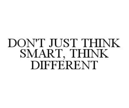 DON'T JUST THINK SMART, THINK DIFFERENT trademark