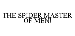 THE SPIDER MASTER OF MEN! trademark