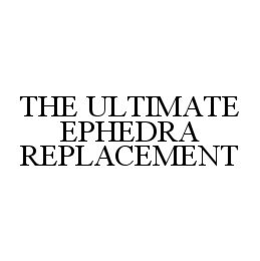 THE ULTIMATE EPHEDRA REPLACEMENT trademark