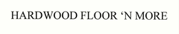 HARDWOOD FLOOR 'N MORE! trademark