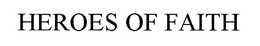 HEROES OF FAITH trademark