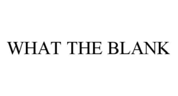 WHAT THE BLANK trademark
