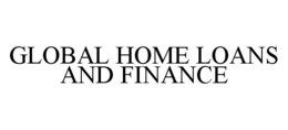 GLOBAL HOME LOANS AND FINANCE trademark