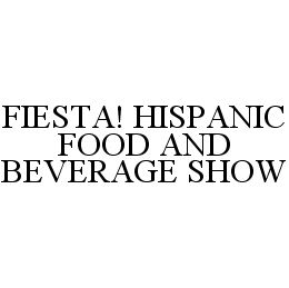 FIESTA! HISPANIC FOOD AND BEVERAGE SHOW trademark