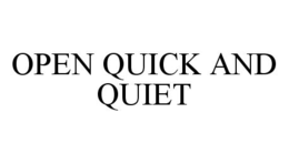 OPEN QUICK AND QUIET trademark