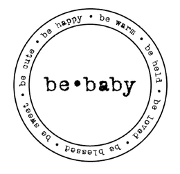 BE · BABY · BE WARM · BE HELD · BE LOVED · BE BLESSED · BE SWEET · BE CUTE · BE HAPPY · trademark