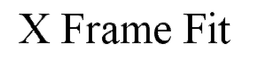 X FRAME FIT trademark