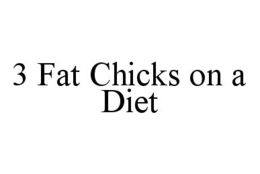 3 FAT CHICKS ON A DIET trademark