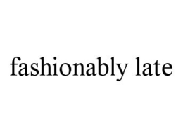 FASHIONABLY LATE trademark